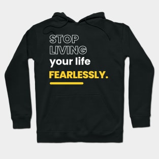 stop living your life fearlessly Hoodie